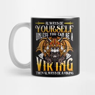 Always Be Yourself Unless You Can Be A Viking Mug